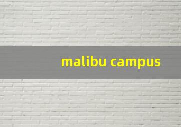 malibu campus